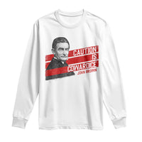 John Brown Long Sleeve Shirt Caution Is Cowardice