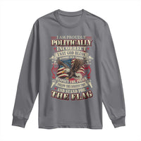 American Patriotism Long Sleeve Shirt Proudly Politically Incorrect God Bless America Support Troops