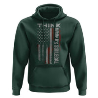 Think While It's Still Legal Hoodie