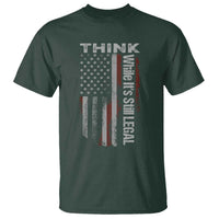 Think While It's Still Legal T Shirt