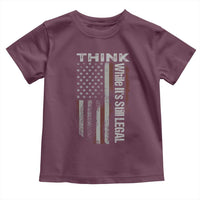 Think While It's Still Legal Toddler T Shirt