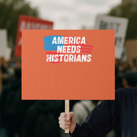 America Needs Historians Protest Sign - Wonder Print Shop