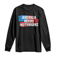 America Needs Historians Long Sleeve Shirt
