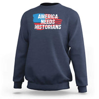 America Needs Historians Sweatshirt