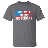 America Needs Historians T Shirt