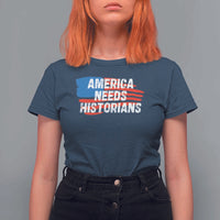 America Needs Historians T Shirt For Women