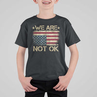 We Are Not Ok American Flag Upside Down T Shirt For Kid