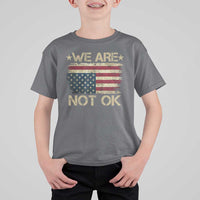 We Are Not Ok American Flag Upside Down T Shirt For Kid