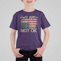 We Are Not Ok American Flag Upside Down T Shirt For Kid