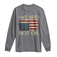 We Are Not Ok American Flag Upside Down Long Sleeve Shirt