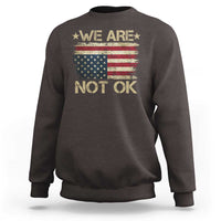 We Are Not Ok American Flag Upside Down Sweatshirt