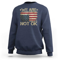 We Are Not Ok American Flag Upside Down Sweatshirt