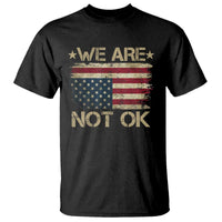 We Are Not Ok American Flag Upside Down T Shirt