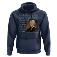 Political Thomas Jefferson Quote Hoodie Prevent The Government From Wasting The Labors Of The People Under The Pretense Of Taking Care