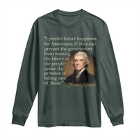 Political Thomas Jefferson Quote Long Sleeve Shirt Prevent The Government From Wasting The Labors Of The People Under The Pretense Of Taking Care