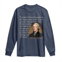 Political Thomas Jefferson Quote Long Sleeve Shirt Prevent The Government From Wasting The Labors Of The People Under The Pretense Of Taking Care