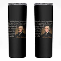 Political Thomas Jefferson Quote Skinny Tumbler Prevent The Government From Wasting The Labors Of The People Under The Pretense Of Taking Care