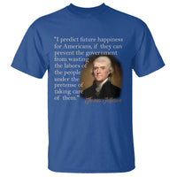 Political Thomas Jefferson Quote T Shirt Prevent The Government From Wasting The Labors Of The People Under The Pretense Of Taking Care