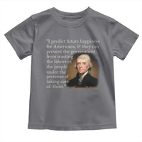 Political Thomas Jefferson Quote Toddler T Shirt Prevent The Government From Wasting The Labors Of The People Under The Pretense Of Taking Care
