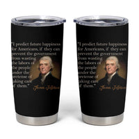 Political Thomas Jefferson Quote Tumbler Cup Prevent The Government From Wasting The Labors Of The People Under The Pretense Of Taking Care