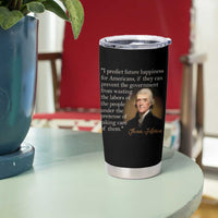 Political Thomas Jefferson Quote Tumbler Cup Prevent The Government From Wasting The Labors Of The People Under The Pretense Of Taking Care