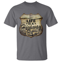 Life Is A Highway Road Trip T Shirt