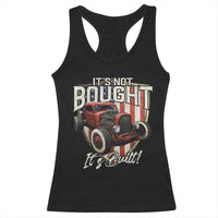 Vintage Hotrod Hot Rodder Racerback Tank Top It's Not Bought Its Built