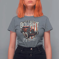 Vintage Hotrod Hot Rodder T Shirt For Women It's Not Bought Its Built