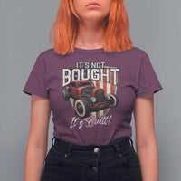 Vintage Hotrod Hot Rodder T Shirt For Women It's Not Bought Its Built