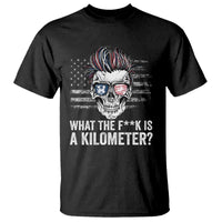 WTF Is A Kilometer T Shirt Funny Skull American Joke Patriotic - Wonder Print Shop