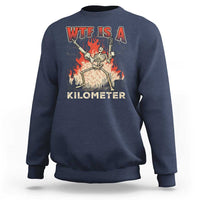 WTF Is A Kilometer Sweatshirt Funny Skeleton American Joke Patriotic - Wonder Print Shop