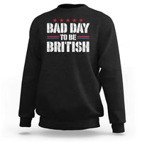Funny 4th Of July Sweatshirt Bad Day To Be British - Wonder Print Shop