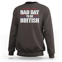 Funny 4th Of July Sweatshirt Bad Day To Be British - Wonder Print Shop
