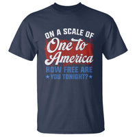 Funny 4th Of July T Shirt On A Scale Of One To America How Free Are You Tonight - Wonder Print Shop