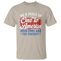 Funny 4th Of July T Shirt On A Scale Of One To America How Free Are You Tonight - Wonder Print Shop