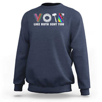 Vote Like Ruth Sent You Funny Feminist Lgbt Pride Sweatshirt - Wonder Print Shop