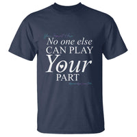 Suicide Prevention T Shirt No One Else Can Play Your Part - Wonder Print Shop