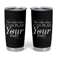 Suicide Prevention Tumbler Cup No One Else Can Play Your Part