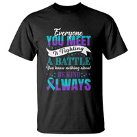 Be Kind Always T Shirt Everyone You Meet Is Fighting A Battle You Know Nothing About Suicide Prevention - Wonder Print Shop