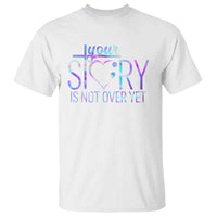Suicide Prevention Christ T Shirt Your Story Is Not Over Yet - Wonder Print Shop