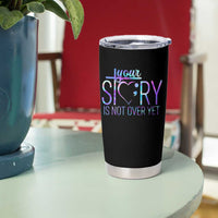 Suicide Prevention Christ Tumbler Cup Your Story Is Not Over Yet