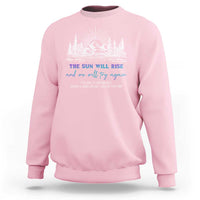 Suicide Prevention Sweatshirt The Sun Will Rise And We Will Try Again Call Or Text 988 - Wonder Print Shop