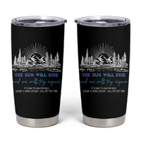 Suicide Prevention Tumbler Cup The Sun Will Rise And We Will Try Again Call Or Text 988