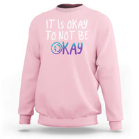 Suicide Prevention It's Okay To Not Be Okay Sweatshirt - Wonder Print Shop