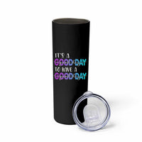 Suicide Prevention Skinny Tumbler It's A Good Day To Have A Good Day