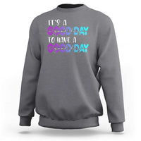 Suicide Prevention Sweatshirt It's A Good Day To Have A Good Day - Wonder Print Shop