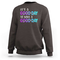 Suicide Prevention Sweatshirt It's A Good Day To Have A Good Day - Wonder Print Shop