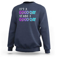 Suicide Prevention Sweatshirt It's A Good Day To Have A Good Day - Wonder Print Shop