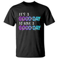 Suicide Prevention T Shirt It's A Good Day To Have A Good Day - Wonder Print Shop