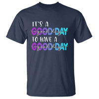 Suicide Prevention T Shirt It's A Good Day To Have A Good Day - Wonder Print Shop